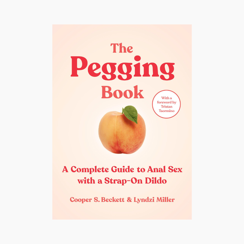 The Pegging Book: A Complete Guide To Anal Sex with A Strap-On