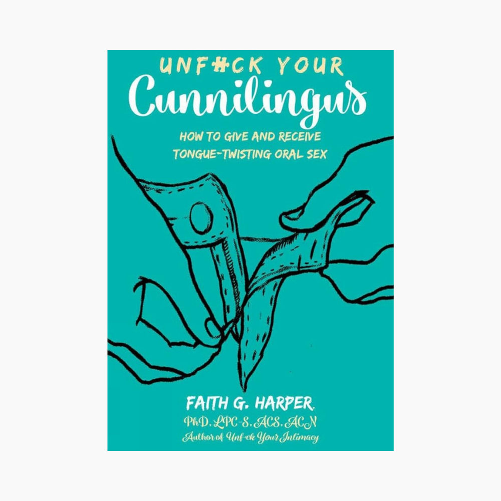 Unfuck Your Conniligus : How to Give and Receive Tongue-Twisting Oral Sex